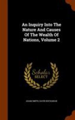 An Inquiry into the Nature and Causes of the Wealth of Nations, Volume 2