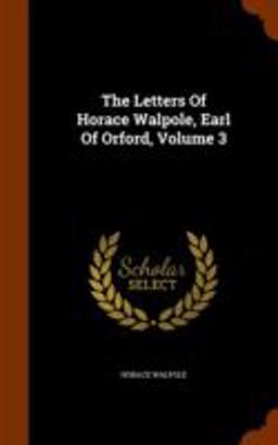 The Letters of Horace Walpole, Earl of Orford, Volume 3