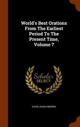 World's Best Orations from the Earliest Period to the Present Time, Volume 7