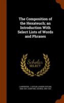 The Composition of the Hexateuch; an Introduction with Select Lists of Words and Phrases