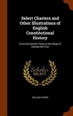 Select Charters and Other Illustrations of English Constitutional History