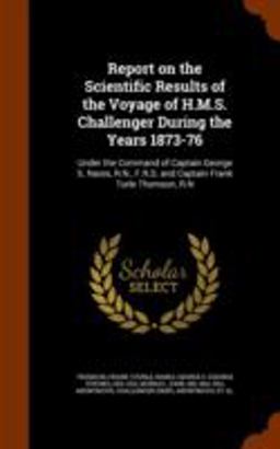 Report on the Scientific Results of the Voyage of H. M. S. Challenger During the Years 1873-76