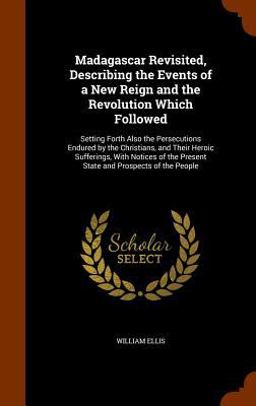 Madagascar Revisited, Describing the Events of a New Reign and the Revolution Which Followed