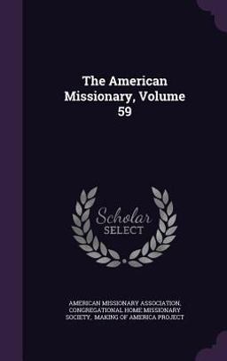 The American Missionary, Volume 59 The American Missionary, Volume 59