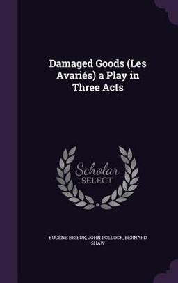 Damaged Goods (les Avaries) a Play in Three Acts