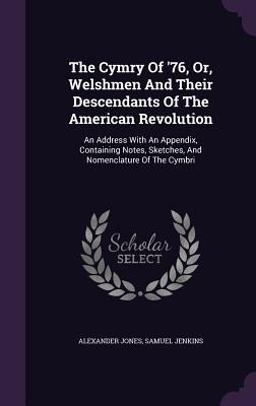 The Cymry of '76, or, Welshmen and Their Descendants of the American Revolution
