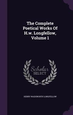 The Complete Poetical Works of H. W. Longfellow, Volume 1