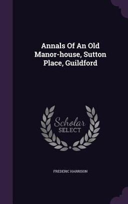 Annals of an Old Manor-House, Sutton Place, Guildford