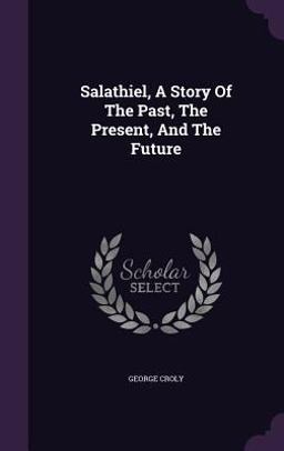 Salathiel, a Story of the Past, the Present, and the Future