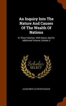 An Inquiry into the Nature and Causes of the Wealth of Nations