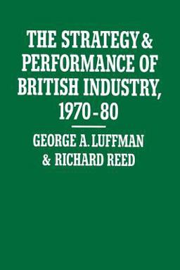 The Strategy and Performance of British Industry, 1970-80 The Strategy and Performance of British Industry, 1970-80