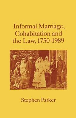 Informal Marriage, Cohabitation and the Law 1750-1989 Informal Marriage, Cohabitation and the Law 1750-1989