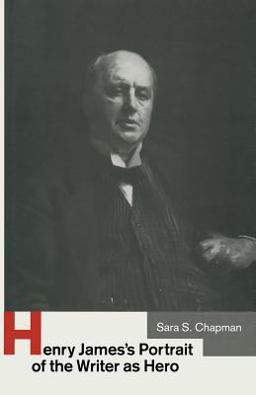 Henry James S Portrait of the Writer as Hero