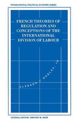 French Theories of Regulation and Conceptions of the International Division of Labour