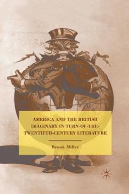 America and the British Imaginary in Turn-Of-the-Twentieth-Century Literature America and the British Imaginary in Turn-Of-the-Twentieth-Century Literature