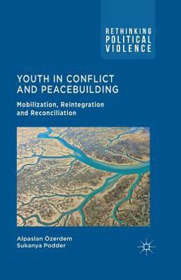 Youth in Conflict and Peacebuilding Mobilization, Reintegration and Reconciliation  9781349330348 Front Cover