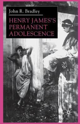 Henry James's Permanent Adolescence Henry James's Permanent Adolescence