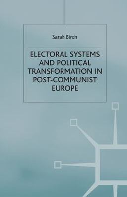 Electoral Systems and Political Transformation in Post-Communist Europe