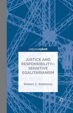 Justice and Responsibility--Sensitive Egalitarianism Justice and Responsibility--Sensitive Egalitarianism