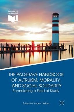 Palgrave Handbook of Altruism, Morality, and Social Solidarity Formulating a Field of Study  9781349483112 Front Cover