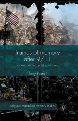 Frames of Memory After 9/11 Culture, Criticism, Politics, and Law  9781349494392 Front Cover