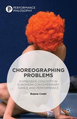Choreographing Problems Expressive Concepts in Contemporary Dance and Performance  9781349556106 Front Cover