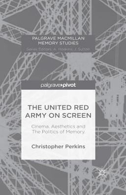 The United Red Army on Screen: Cinema, Aesthetics and the Politics of Memory