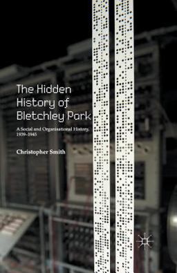 The Hidden History of Bletchley Park The Hidden History of Bletchley Park