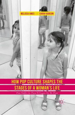 How Pop Culture Shapes the Stages of a Woman's Life From Toddlers-In-Tiaras to Cougars-on-the-Prowl  9781349849918 Front Cover