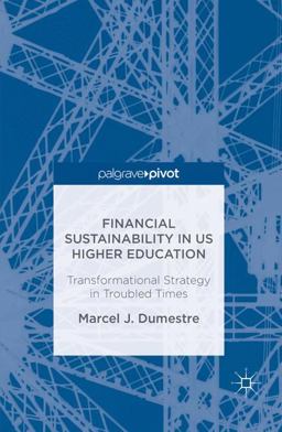 Financial Sustainability in US Higher Education Transformational Strategy in Troubled Times  9781349949823 Front Cover