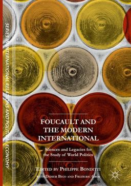 Foucault and the Modern International Silences and Legacies for the Study of World Politics  9781349950980 Front Cover