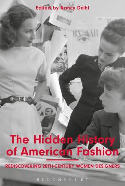 Hidden History of American Fashion Rediscovering 20th-Century Women Designers  9781350000469 Front Cover