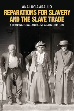 Reparations for Slavery and the Slave Trade A Transnational and Comparative History  9781350010604 Front Cover