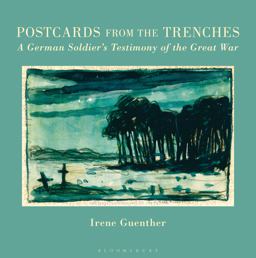 Postcards from the Trenches A German Soldier's Testimony of the Great War  9781350015753 Front Cover