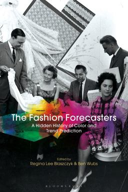 Fashion Forecasters A Hidden History of Color and Trend Prediction  9781350017177 Front Cover