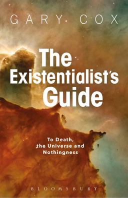 Existentialist's Guide to Death, the Universe and Nothingness  9781350029729 Front Cover