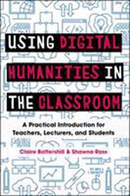 Using Digital Humanities in the Classroom A Practical Introduction for Teachers, Lecturers, and Students 2nd 9781350029743 Front Cover
