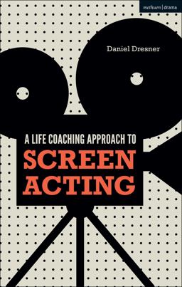 Life-Coaching Approach to Screen Acting  9781350039421 Front Cover