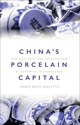 China's Porcelain Capital The Rise, Fall and Reinvention of Ceramics in Jingdezhen  9781350044821 Front Cover