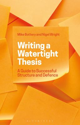 Writing a Watertight Thesis A Guide to Successful Structure and Defence  9781350046948 Front Cover