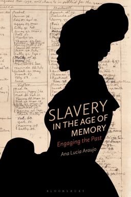 Slavery in the Age of Memory Engaging the Past  9781350048492 Front Cover