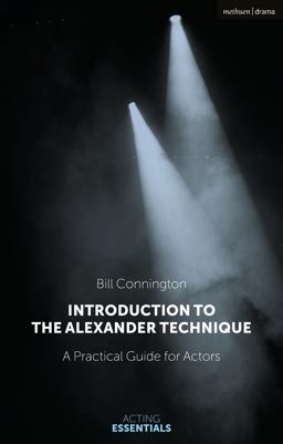 Introduction to the Alexander Technique A Practical Guide for Actors  9781350052956 Front Cover