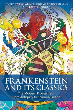 Frankenstein and Its Classics The Modern Prometheus from Antiquity to Science Fiction  9781350054875 Front Cover