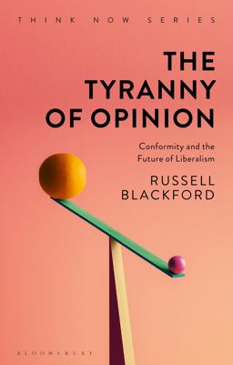 Tyranny of Opinion Conformity and the Future of Liberalism  9781350055995 Front Cover
