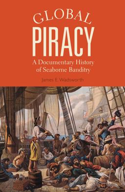 Global Piracy: A Documentary History of Seaborne Banditry  9781350058187 Front Cover