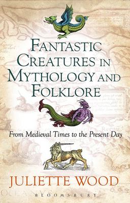 Fantastic Creatures in Mythology and Folklore From Medieval Times to the Present Day  9781350059252 Front Cover