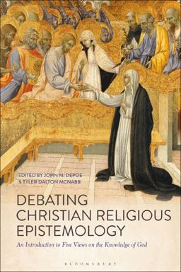 Debating Christian Religious Epistemology An Introduction to Five Views on the Knowledge of God  9781350062733 Front Cover