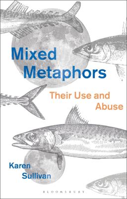 Mixed Metaphors Their Use and Abuse  9781350066038 Front Cover