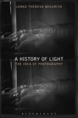 History of Light The Idea of Photography  9781350084575 Front Cover