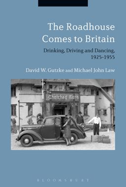 Roadhouse Comes to Britain Drinking, Driving and Dancing, 1925-1955  9781350090040 Front Cover
